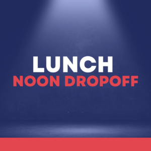 Early Lunch Drop-off 12pm - 1pm (Two Weeks)