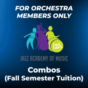EXCLUSIVELY FOR ORCHESTRA MEMBERS - Jazz Academy Combos (Fall Semester) Tuition