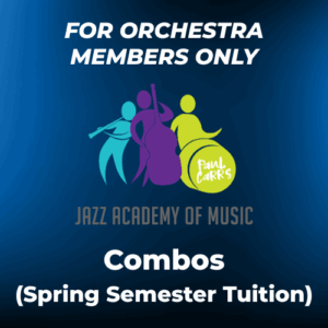 EXCLUSIVELY FOR ORCHESTRA MEMBERS - Jazz Academy Combos (Spring Semester) Tuition